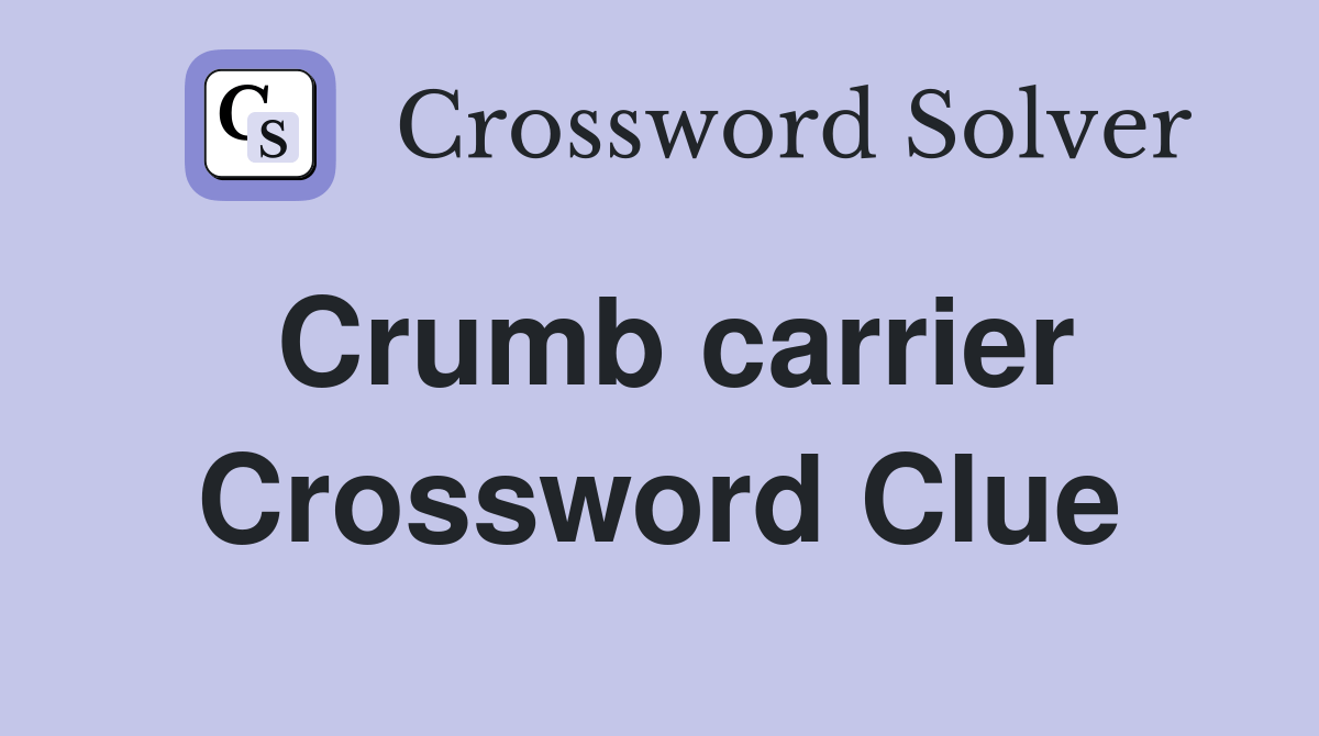 Crumb carrier Crossword Clue Answers Crossword Solver